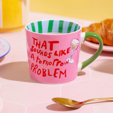 Load image into Gallery viewer, That Sounds Like a Tomorrow Problem Mug