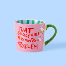 Load image into Gallery viewer, That Sounds Like a Tomorrow Problem Mug