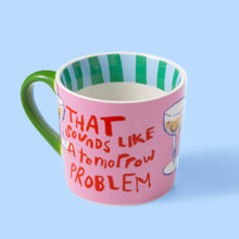 Load image into Gallery viewer, That Sounds Like a Tomorrow Problem Mug
