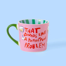 Load image into Gallery viewer, That Sounds Like a Tomorrow Problem Mug
