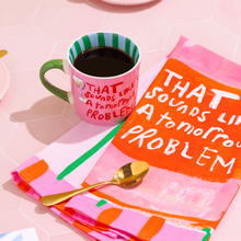 Load image into Gallery viewer, That Sounds Like a Tomorrow Problem Mug
